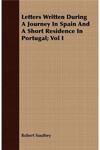 Letters Written During A Journey In Spain And A Short Residence In Portugal; Vol I
