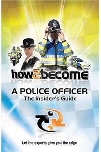How2become a Police Officer: the Insider's Guide