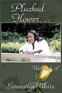 Plucked Flower...We made it!