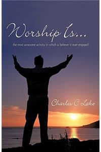 Worship Is...