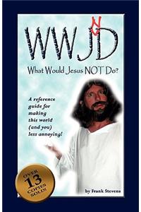 What Would Jesus Not Do?