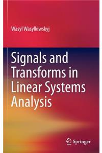 Signals and Transforms in Linear Systems Analysis