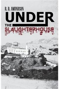 Under the Slaughterhouse