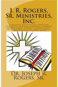 J. R. Rogers, Sr. Ministries, Inc.: Christian Discipleship, Christian Education, Church Leadership, Seasonal Sermon Series, General Sermon Series, Motivational Studies, Family Studies,
