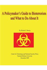 Policymaker's Guide to Bioterrorism and What to Do About It