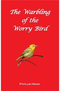 The Warbling of the Worry Bird