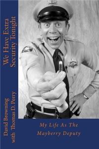We Have Extra Security Tonight: My Life As the Mayberry Deputy