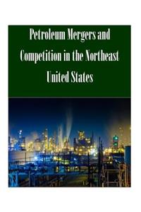 Petroleum Mergers and Competition in the Northeast United States