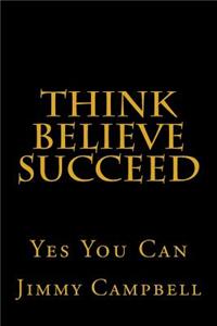 Think Believe Succeed