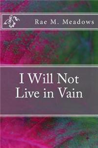 I Will Not Live in Vain