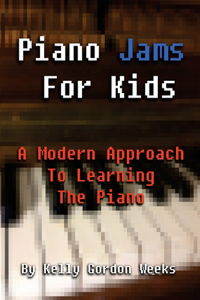 Piano Jams For Kids: A Modern Approach To Learning The Piano