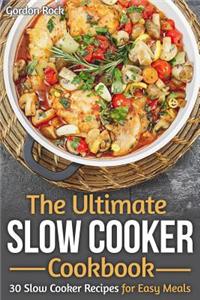 The Ultimate Slow Cooker Cookbook: 30 Slow Cooker Recipes for Easy Meals