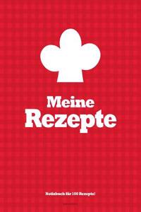 Meine Rezepte: Notizbuch Fur 100 Rezepte!: Rezeptbuch Zum Selberbeschreiben