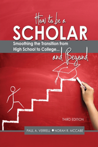 How to Be a Scholar: Smoothing the Transition from High School to College...and Beyond