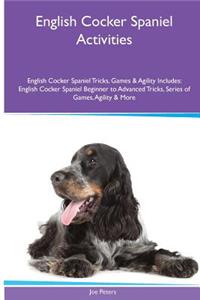 English Cocker Spaniel Activities English Cocker Spaniel Tricks, Games & Agility. Includes: English Cocker Spaniel Beginner to Advanced Tricks, Series of Games, Agility and More