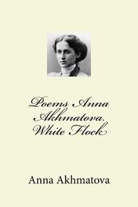 Poems Anna Akhmatova. White Flock