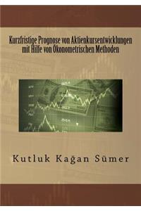 Kurzfristige Prognose von Aktienkursentwicklungen mit Hilfe von Ökonometrischen Methoden