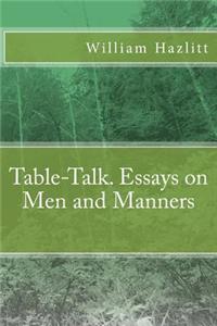 Table-Talk. Essays on Men and Manners