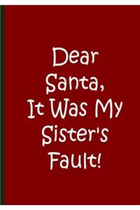 Dear Santa, It Was My Sister's Fault - Red Green White Notebook / Lined Pages