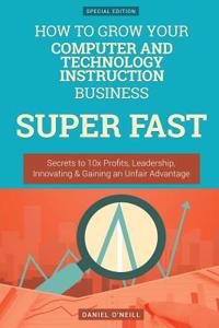 How to Grow Your Computer and Technology Instruction Business Super Fast