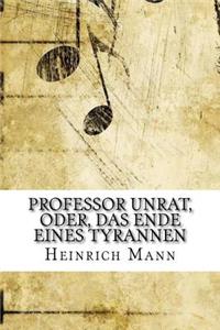 Professor Unrat, oder, Das Ende eines Tyrannen