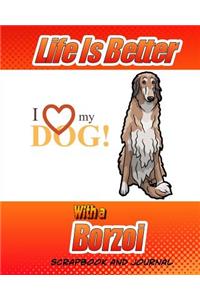 Life Is Better With A Borzoi Scrapbook and Journal