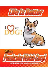 Life Is Better With A Pembroke Welsh Corgi Scrapbook and Journal