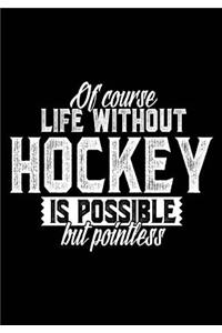 Of Course Life Without Hockey Is Possible But Pointless