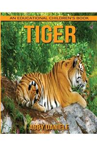 Tiger! An Educational Children's Book about Tiger with Fun Facts & Photos