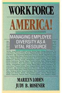 Workforce America!: Managing Employee Diversity as a Vital Resource
