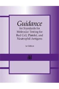 Guidance for Standards for Molecular Testing for Red Cell, Platelet, and Neutrophil Antigens