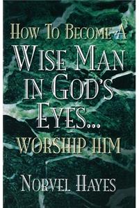 How to Become a Wise Man in God's Eyes