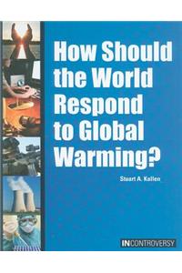 How Should the World Respond to Global Warming?