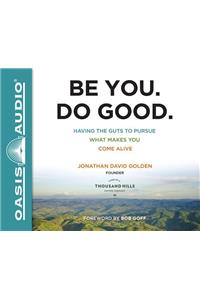 Be You. Do Good.