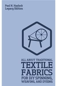 All About Traditional Textile Fabrics For DIY Spinning, Weaving, And Dyeing (Legacy Edition)