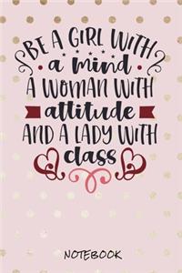 Be a girl with a mind. A woman with attitude and a lady with class