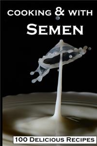 Cooking With Semen 100 Delicious Recipes