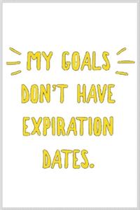 my goals dont have expiration dates