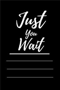 Just You Wait