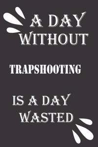A day without trapshooting is a day wasted