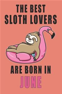 The best Sloth Lovers are born in June journal