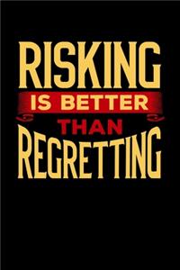 Risking is Better Than Regretting