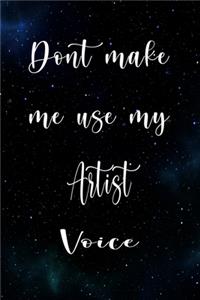 Don't Make Me Use My Artist Voice