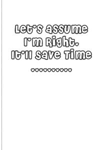 Let's assume I'm Right It'll Save Time - Heady Notebook
