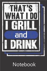 That's What I Do I Grill and I Drink