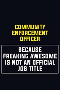 Community Enforcement Officer Because Freaking Awesome Is Not An Official Job Title