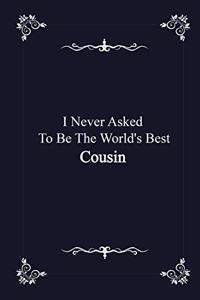 I Never Asked To Be The World's Best Cousin - journal notebook with 2020 Calendar