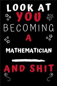 Look At You Becoming A Mathematician And Shit!