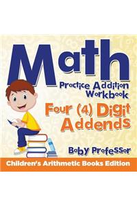 Math Practice Addition Workbook - Four (4) Digit Addends Children's Arithmetic Books Edition