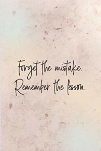 Forget the mistake. Remember the lesson.